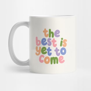 The Best is Yet To Come by The Motivated Type in Orange Green Purple and Pink Mug